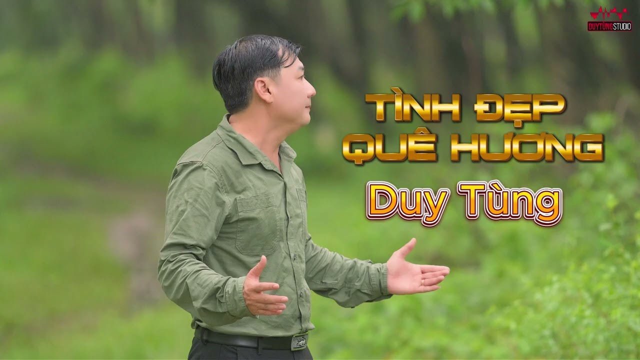 TÌNH ĐẸP QUÊ HƯƠNG - DUY TÙNG | Giọng ca để sầu!