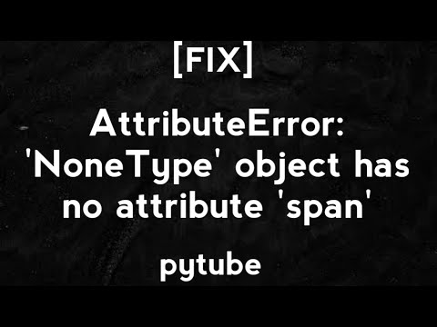 [FIX] AttributeError: 'NoneType' object has no attribute 'span' pytube