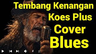 Tembang Kenangan Populer / Koes Plus - Besi Tua (1976) - Cover Rock Blues Vokal Serak