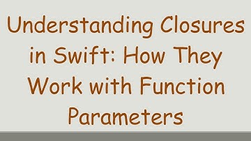 Understanding Closures in Swift: How They Work with Function Parameters