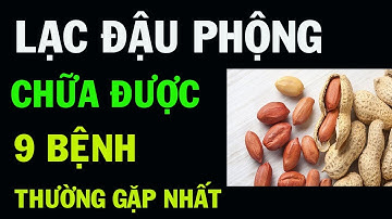 Tin Vui: 9 Công Dụng Tuyệt Vời  Của  LẠC ĐẬU PHỘNG  Chữa Được 9  Bệnh Thường Gặp Nhất.