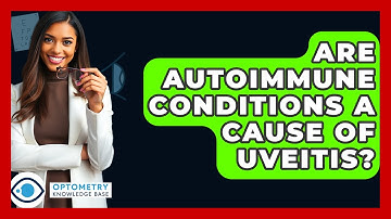 Are Autoimmune Conditions A Cause Of Uveitis? - Optometry Knowledge Base