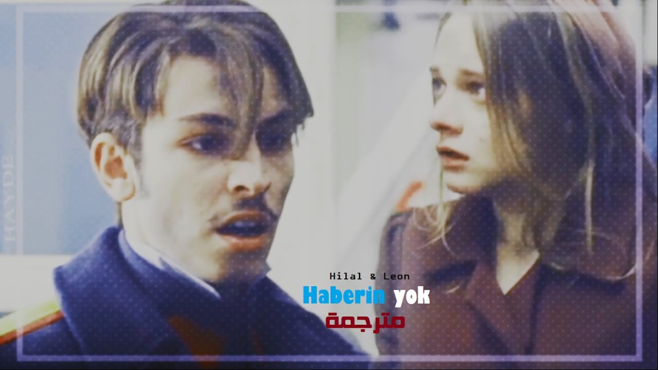 Haberin yok مترجمة / Hilal & Leon / هلال وليون