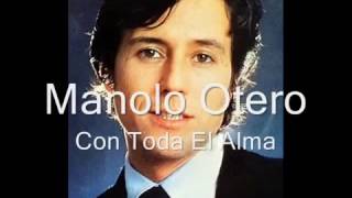 Manolo Otero-Con Toda El Alma (letra)