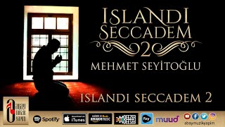 Mehmet Seyitoğlu | Islandı Seccadem 2 [Official Audio]