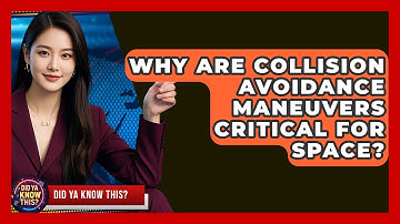 Why Are Collision Avoidance Maneuvers Critical For Space? - Did Ya Know This