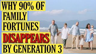 Why 90% of Family Fortunes Disappear by Generation 3 (Will Yours Survive?)