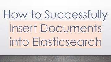 How to Successfully Insert Documents into Elasticsearch