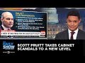 Scott Pruitt Takes Cabinet Scandals to a New Level | The Daily Show
