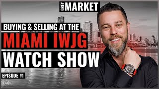 Buying, Trading & Selling Watches at IWJG Miami Watch Show | GREY MARKET S1:E1