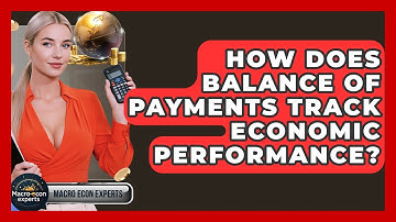 How Does Balance Of Payments Track Economic Performance? - Macroecon Experts