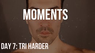 DAY 7 TRI HARDER: MOMENTS BY JOSHUA LIPSEY