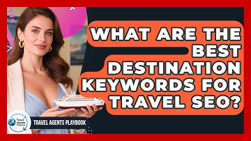 What Are The Best Destination Keywords For Travel SEO? - Travel Agents Playbook