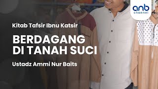 Berdagang di Tanah Suci | Ustadz Ammi Nur Baits