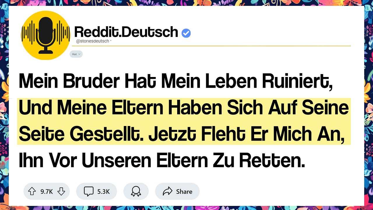 Mein Bruder Hat Mein Leben Ruiniert, Und Meine Eltern Haben Sich Auf Seine Seite Gestellt. Jetzt ...