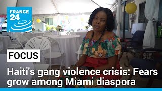 Haiti's gang violence crisis: Fears grow among Miami diaspora • FRANCE 24 English