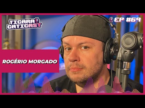 ROGÉRIO MORGADO – TICARACATICAST | EP 69