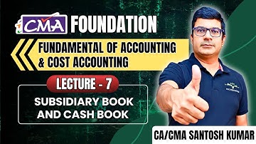 CMA Foundation Accounts | Subsidiary Book and Cash Book by Santosh Sir | Lec-7