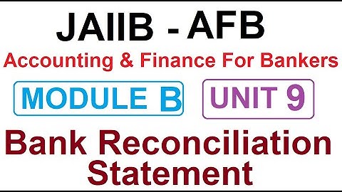 JAIIB Accounting And Finance For Bankers (AFB) Module B | Unit 9 | Bank Reconciliation Statement