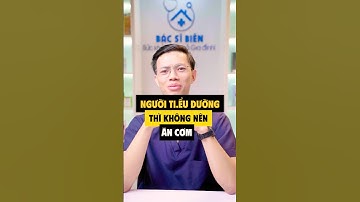 Người tiểu đường thì thì không nên ăn cơm! #tieuduong #ancom #bacsibien