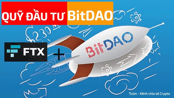 T131 - Dự án BitDAO (BIT) - Tiềm năng dự án BitDAO và cú bắt tay với sàn FTX giải ngân 100 triệu BIT