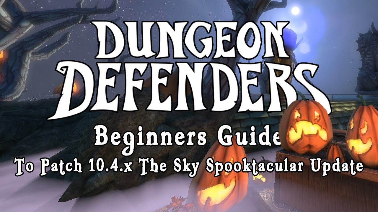 Dungeon Defenders — руководство для новичков по обновлению 10.4.x «Небесный призрак»