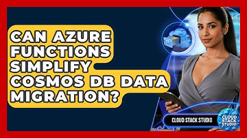 Can Azure Functions Simplify Cosmos DB Data Migration? - Cloud Stack Studio