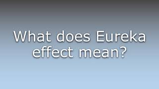 What does Eureka effect mean?