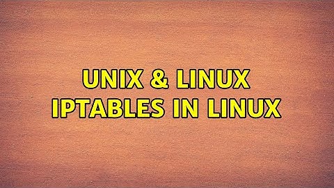 Unix & Linux: Iptables in linux (3 Solutions!!)