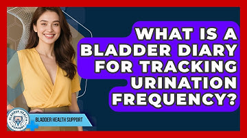 What Is A Bladder Diary For Tracking Urination Frequency? - Bladder Health Support