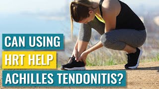 Hormone Replacement Therapy, the Menopause, and Achilles Tendonitis