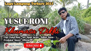 KHUMASA DIKHI (Lagu Lampung Terbaru) Cipt. YUSUF RONI -  Voc. Yusuf Roni - Arr Musik. Nasir Iproni