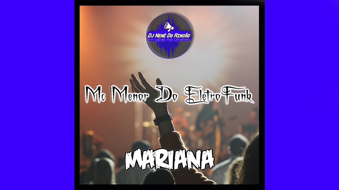 Watch Mc Menor Do EletroFunk - Mariana (Extended) Dj Nenê Do Rincão on YouTube Watch Mc Menor Do EletroFunk - Mariana (Extended) Dj Nenê Do Rincão on YouTube