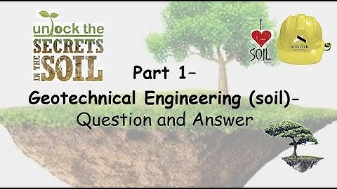 Part 1-  Geo-technical Engineering soil -  Question and Answer