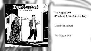 Watch Dumbfoundead We Might Die video
