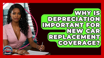 Why Is Depreciation Important For New Car Replacement Coverage? - Auto Coverage Explained