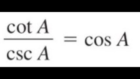 cot A / csc A = cos A, prove the identity