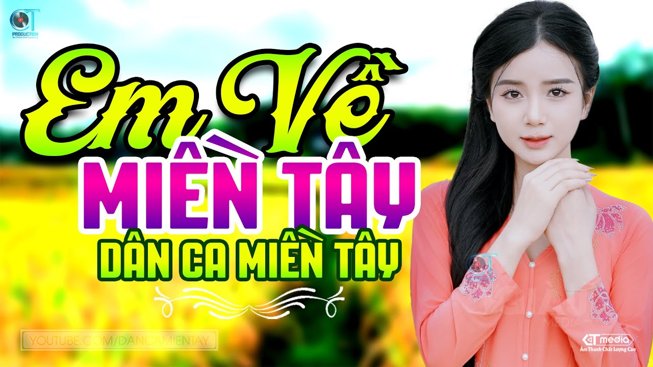 Em Về Miền Tây - LK Dân Ca Miền Tây 2025, Nhạc Trữ Tình Quê Hương Chọn Lọc - Dân Ca Miền Tây