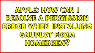 Apple: How can I resolve a permission error when installing gnuplot from homebrew?