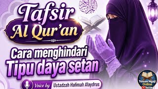 Tafsir Al Qur'an, cara menghindari tipu daya setan,, voice by Ustadzah Halimah Alaydrus 