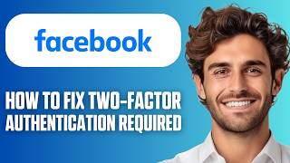 How To Fix Facebook Two-Factor Authentication Required (Easy Guide 2026)