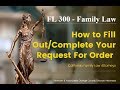 FL 300:  How to fill out/complete your Request For Order