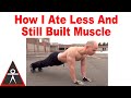 How I Built Muscle While Still Eating Less