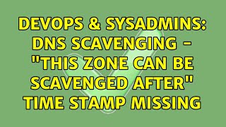 DevOps & SysAdmins: DNS Scavenging - "This zone can be scavenged after" time stamp missing