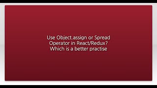 Use Object.assign or Spread Operator in React/Redux? Which is a better practise
