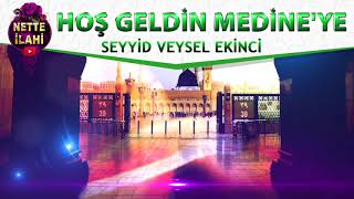 Hoş geldin Medine'ye İlahisi | Seyyid Veysel Ekinci | Nette İlahi Resimi