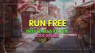 Deep Chills - Run Free (LODE Remix) ft. IVIE