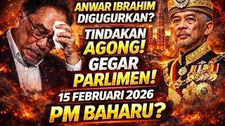 Akhirnya Terbongkar! Anwar Ibrahim Digugurkan? Tindakan Agong Gegarkan Parlimen 15 Februari 2026 PM