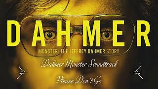 Dahmer Monster Soundtrack - Please Don’t Go