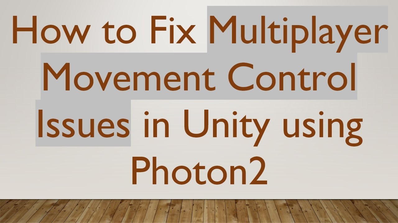 How to Fix Multiplayer Movement Control Issues in Unity using Photon2 ...